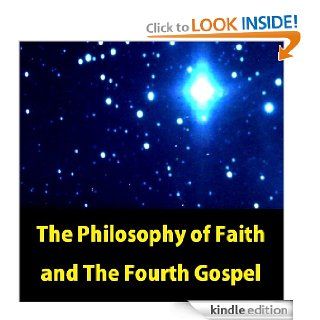The philosophy of faith and The fourth Gospel eBook Henry Scott Holland Kindle Store