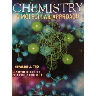 Chemistry A Molecular Approach (A Custom Edition for Azusa Pacific University) Nivaldo J. Tro 9780558779757 Books