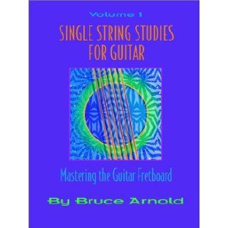 Single String Studies for Guitar Volume One (Vol 1) Bruce Arnold 9781890944629 Books