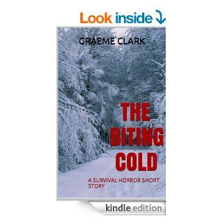 The Biting Cold A Survival Horror Short Story eBook Graeme Clark Kindle Store