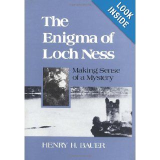 The Enigma of Loch Ness Making Sense of a Mystery Henry H. Bauer 9780252012846 Books