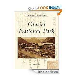 Glacier National Park (Postcard History) eBook Tom Mulvaney Kindle Store