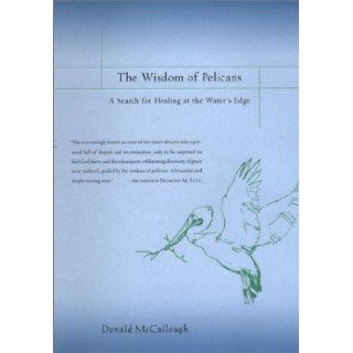 The Wisdom of Pelicans Donald McCullough 9780670031030 Books
