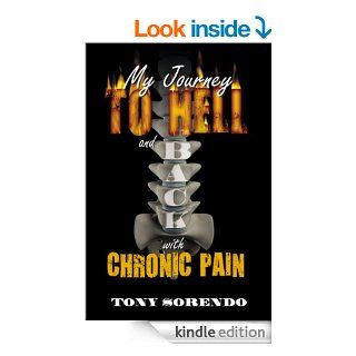 My Journey to Hell and Back with Chronic Pain eBook Tony Sorendo Kindle Store