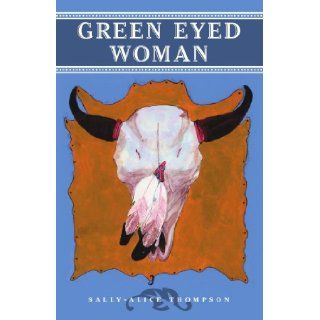 Green Eyed Woman Sally Alice Thompson 9781412085595 Books