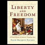 Liberty and Freedom  A Visual History of Americas Founding Ideas