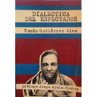 Dialectica del Espectador Tomas Gutierrez Alea Books