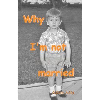 Why I'm not married Adam Ata Afshari 9781598720495 Books