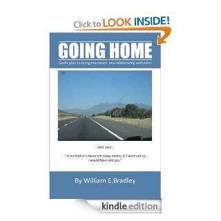 GOING HOMEGod's plan to bring man back into relationship with Him. eBook William E. Bradley Kindle Store