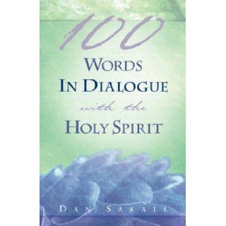 100 Words In Dialogue With the Holy Spirit Dan Sakall 9781591608752 Books