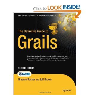 The Definitive Guide to Grails (Expert's Voice in Web Development) Graeme Rocher, Jeff Brown 9781590599952 Books
