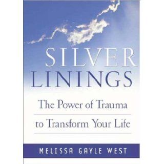Silver Linings Finding Hope, Meaning and Renewal During Times of Transistion Melissa Gayle West Books