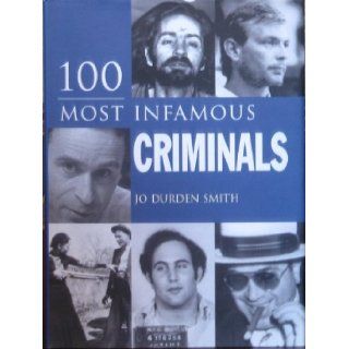 100 Most Infamous Criminals Jo Durden Smith Books