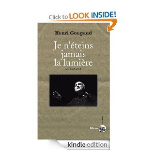 Je n'teins jamais la lumire Chansons (Orpheo) (French Edition) eBook Henri GOUGAUD Kindle Store