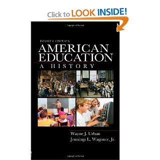 American Education A History Wayne J. Urban, Jennings L. Wagoner Jr. 9780415965293 Books