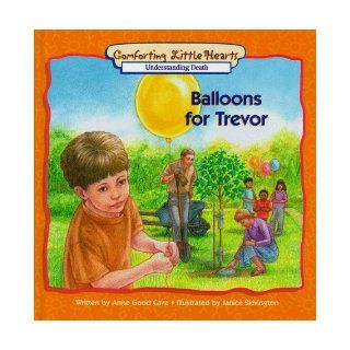Balloons for Trevor Understanding Death (Comforting Little Hearts) Anne Good Cave, Janice Skivington 9780570050407 Books