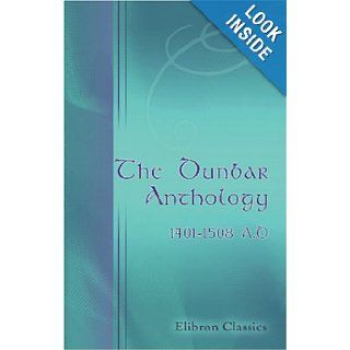 The Dunbar Anthology 1401 1508 A.D. Unknown Author 9780543927071 Books