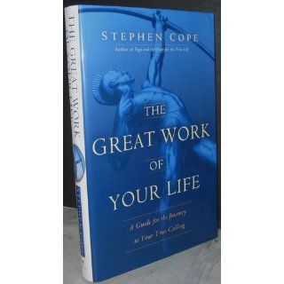 The Great Work of Your Life A Guide for the Journey to Your True Calling Stephen Cope 9780553807516 Books