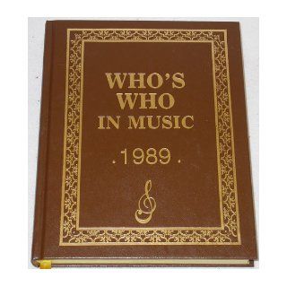 Who's Who in Music 1989 Dedicated to the pursuit of excellence Books