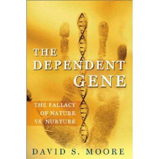 The Dependent Gene The Fallacy of "Nature vs. Nurture" David Moore 9780716740247 Books