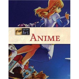 Anime (Eye on Art) Hal Marcovitz 9781590189955 Books