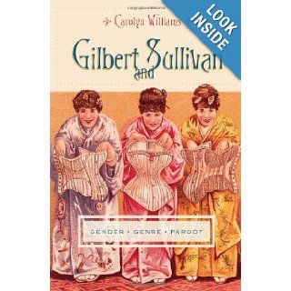 Gilbert and Sullivan Gender, Genre, Parody (Gender and Culture Series) Carolyn Williams 9780231148054 Books
