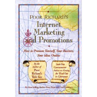 Poor Richard's Internet Marketing and Promotions How to Promote Yourself, Your Business, Your Ideas Online (Poor Richard's Series) Peter Kent, Tara Calishain 9780966103274 Books