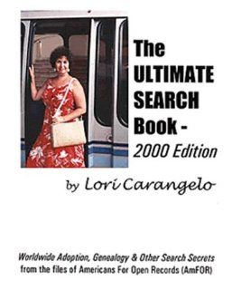 The Ultimate Search Book 2000 edition  Worldwide Adoption, Genealogy and Other Search Secrets Lori Carangelo 9780942605129 Books