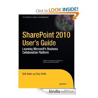 SharePoint 2010 User’s Guide Learning Microsoft’s Business Collaboration Platform (Expert's Voice in Sharepoint) eBook Seth Bates, Anthony Smith Kindle Store