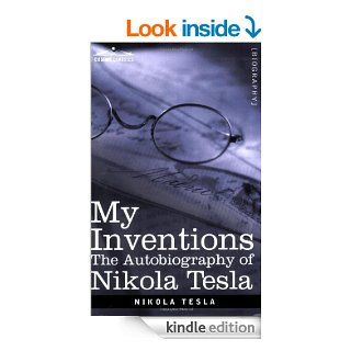 MY INVENTIONS The Autobiography of Nikola Tesla (Cosimo Classics Biography) eBook Nikola Tesla Kindle Store