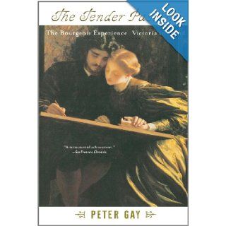 The Tender Passion The Bourgeois Experience from Victoria to Freud (The Bourgeois Experience Victoria to Freud) Peter Gay 9780393319033 Books