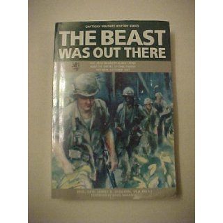 The Beast Was Out There The 28th Infantry Black Lions and the Battle of Ong Thanh Vietnam, October 1967 (Cantigny Military History Series) James E Shelton 9781890093129 Books