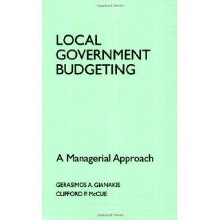 Local Government Budgeting by Gianakis, Gerasimos A., Mccue, Clifford, McCue, Clifford P. [1999] Books