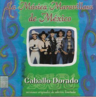 La Musica Maravillosa De Mexico " Caballo Dorado" Music