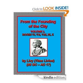 From the Founding of the City; Volume 2., Books VI, VII, Viii, IX. X. eBook Livy, Canon  Roberts Kindle Store