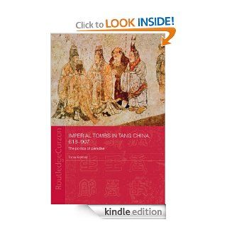 Imperial Tombs in Tang China, 618 907 The Politics of Paradise (Routledge Studies in the Early History of Asia) eBook Tonia Eckfeld Kindle Store