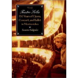 The Teatro Sols 150 Years of Opera, Concert and Ballet in Montevideo Susana Salgado, E. Thomas Glasow, Julio Mara Sanguinetti 9780819565945 Books