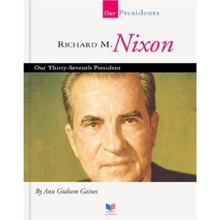 Richard M. Nixon Our Thirty Seventh President (Spirit of America Our Presidents) Ann Gaines 9781567668711 Books