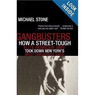 Gangbusters How a Street Tough, Elite Homicide Unit Took Down New York's Most Dangerous Gang Michael Stone 9780385489737 Books