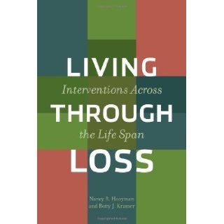 Living Through Loss Interventions Across the Life Span (Foundations of Social Work Knowledge) by Hooyman, Nancy [2008] Books