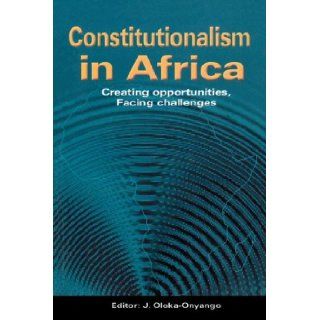 Constitutionalism in Africa. Creating Opportunities, Facing Challenges J. Oloka Onyango, Joseph Oloka Onyango 9789970022717 Books