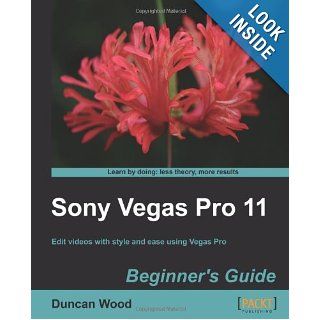 Sony Vegas Pro 11 Beginner's Guide Duncan Wood 9781849691703 Books
