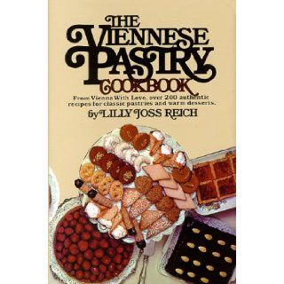 The Viennese Pastry Cookbook Lilly J. Reich 9780964360051 Books