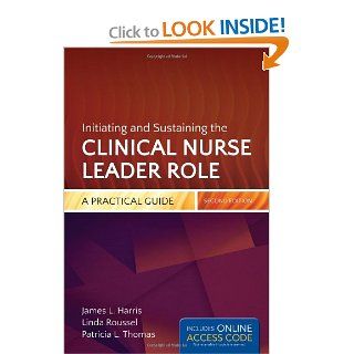 Initiating And Sustaining The Clinical Nurse Leader Role A Practical Guide (9781284026566) James L. Harris, Linda A. Roussel, Tricia Thomas Books