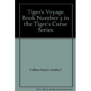 Tiger's Voyage Book Number 3 in the Tiger's Curse Series Colleen Houck (Author) Books