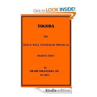 YOGODA OR TISSUE WILL SYSTEM OF PHYSICAL PERFECTION   Kindle edition by Swami Yogananda. Religion & Spirituality Kindle eBooks @ .