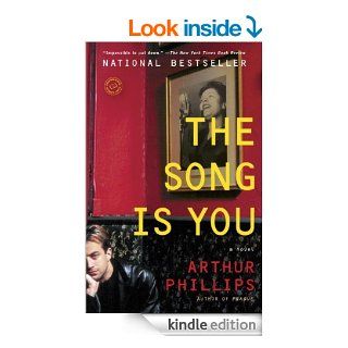 The Song Is You A Novel eBook Arthur Phillips Kindle Store