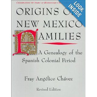 Origins of New Mexico Families A Genealogy of the Spanish Colonial Period Angelico Chavez 9780890132395 Books
