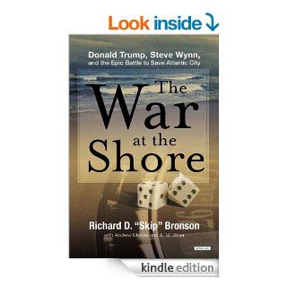The War at the Shore Donald Trump, Steve Wynn, and the Epic Battle to Save Atlantic City   Kindle edition by Richard D. Bronson. Business & Money Kindle eBooks @ .