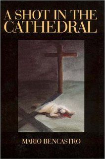 A Shot in the Cathedral Mario Bencastro 9781558851641 Books